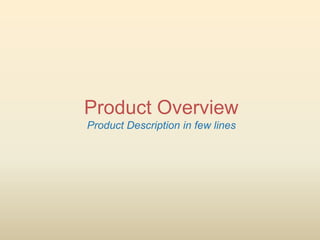 Product Overview
Product Description in few lines
 