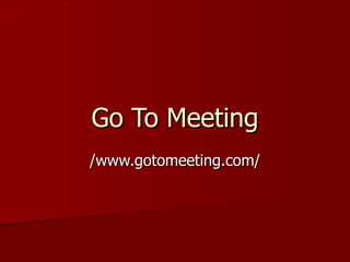 Go To Meeting /www.gotomeeting.com/ 