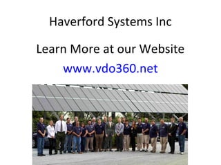 Haverford Systems Inc
Learn More at our Website
www.vdo360.net
 