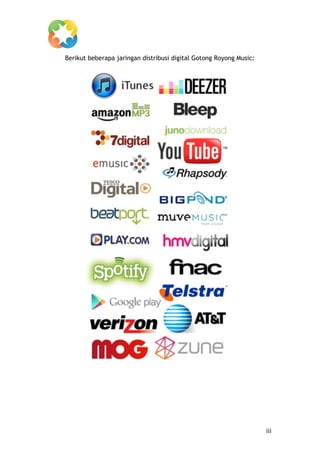  
       Berikut beberapa jaringan distribusi digital Gotong Royong Music:




	
                                                                         iii	
  
 