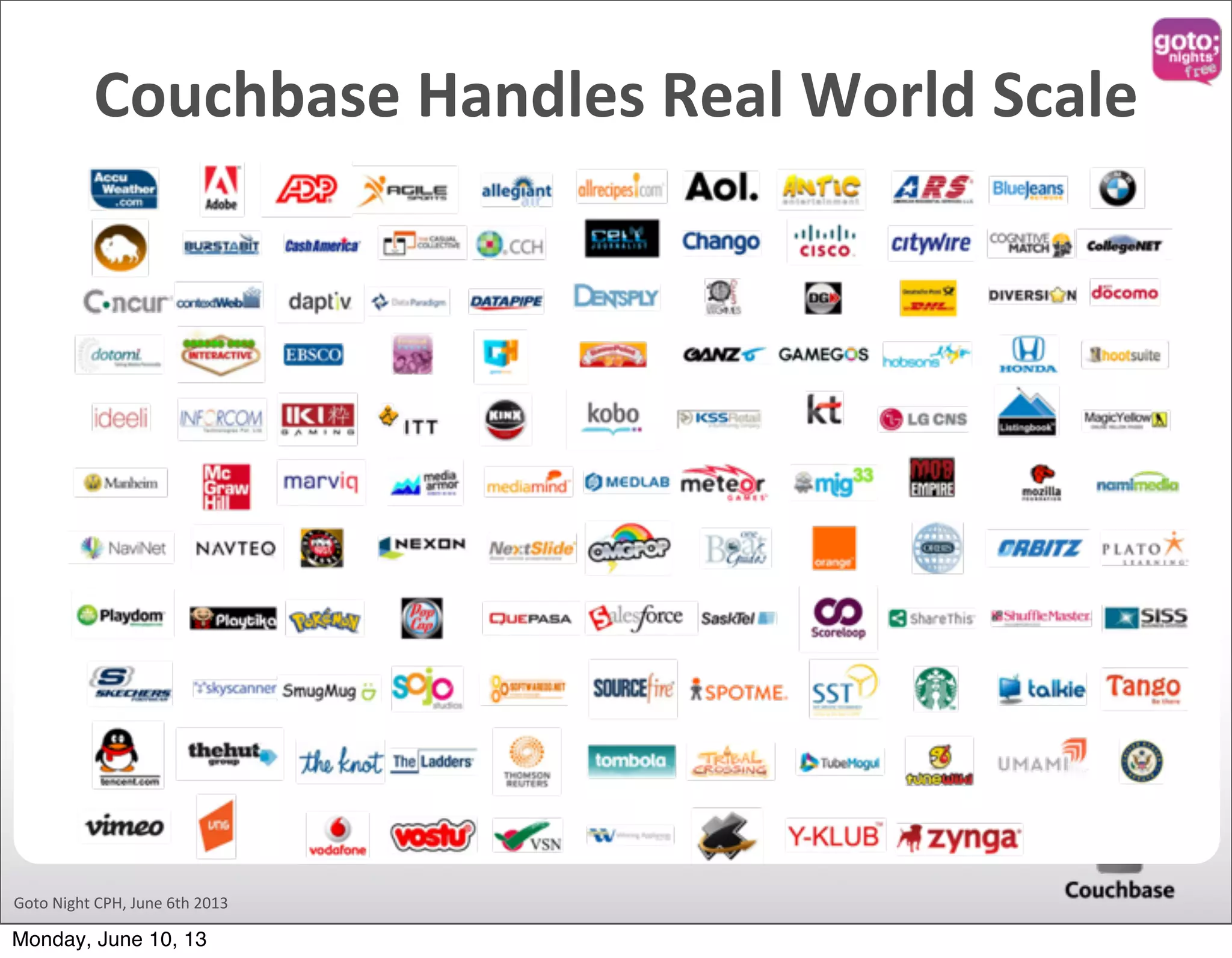 Goto  Night  CPH,  June  6th  2013 Couchbase  Handles  Real  World  Scale Monday, June 10, 13 