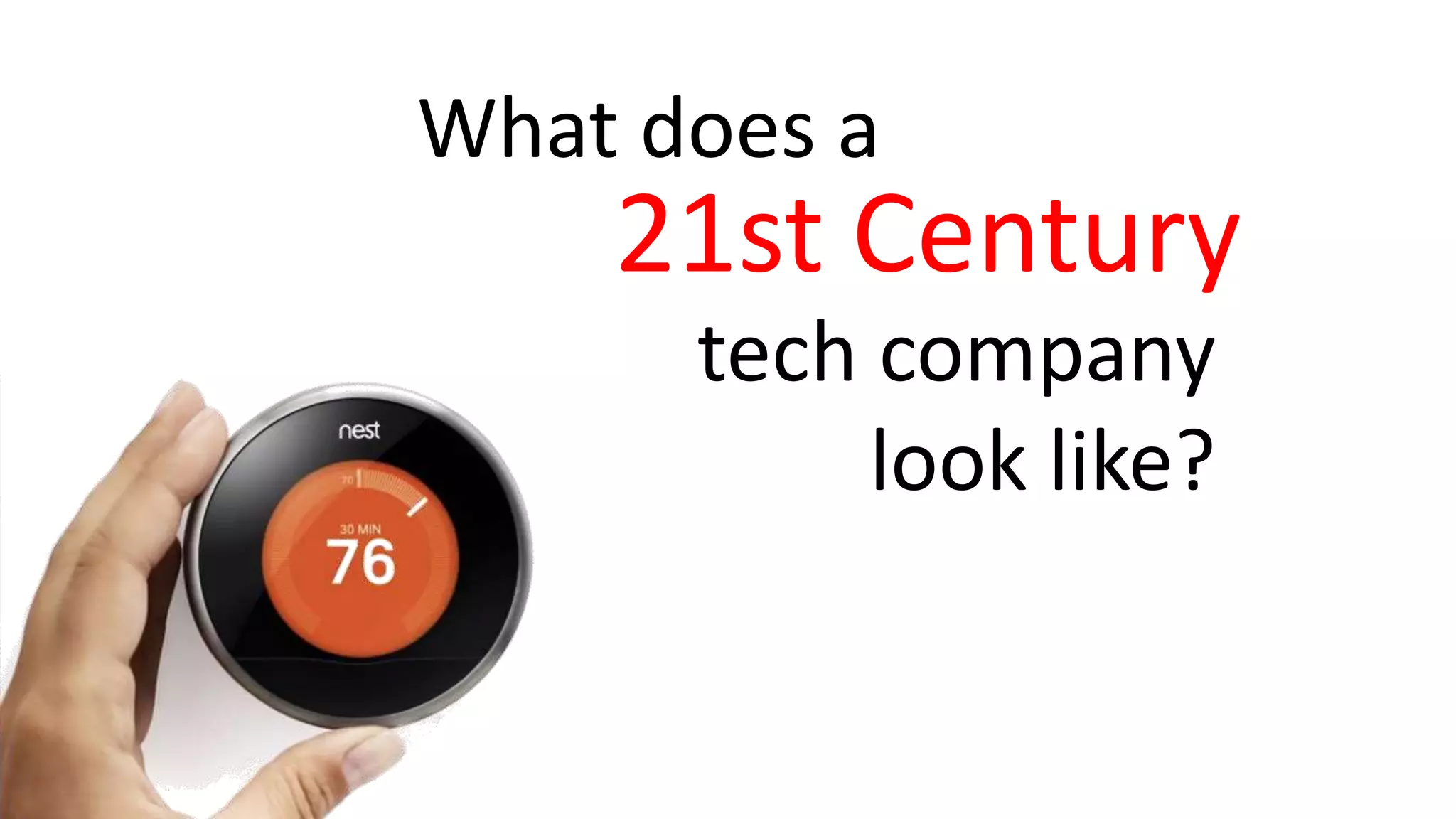 21st Century
What does a
tech company
look like?
 