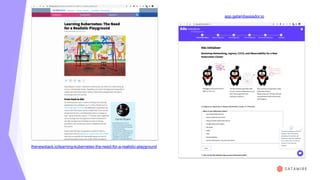 app.getambassador.io
thenewstack.io/learning-kubernetes-the-need-for-a-realistic-playground
 