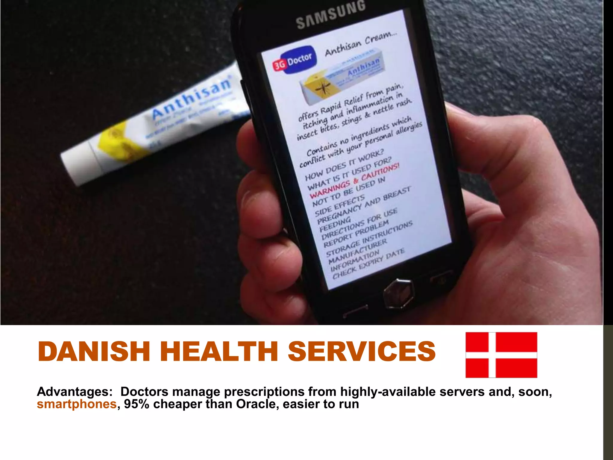DANISH HEALTH SERVICES
Advantages: Doctors manage prescriptions from highly-available servers and, soon,
smartphones, 95% cheaper than Oracle, easier to run
 