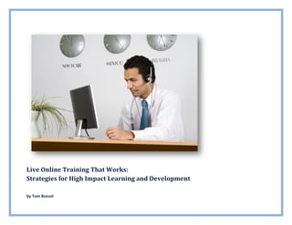 Live Online Training That Works:
Strategies for High Impact Learning and Development

by Tom Bunzel
 