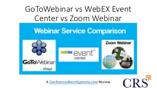 GoToWebinar vs WebEX Event
Center vs Zoom Webinar
A ConferenceRoomSystems.com Review
 