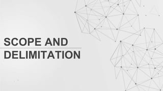 SCOPE AND
DELIMITATION
 