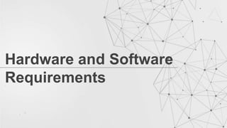 Hardware and Software
Requirements
 