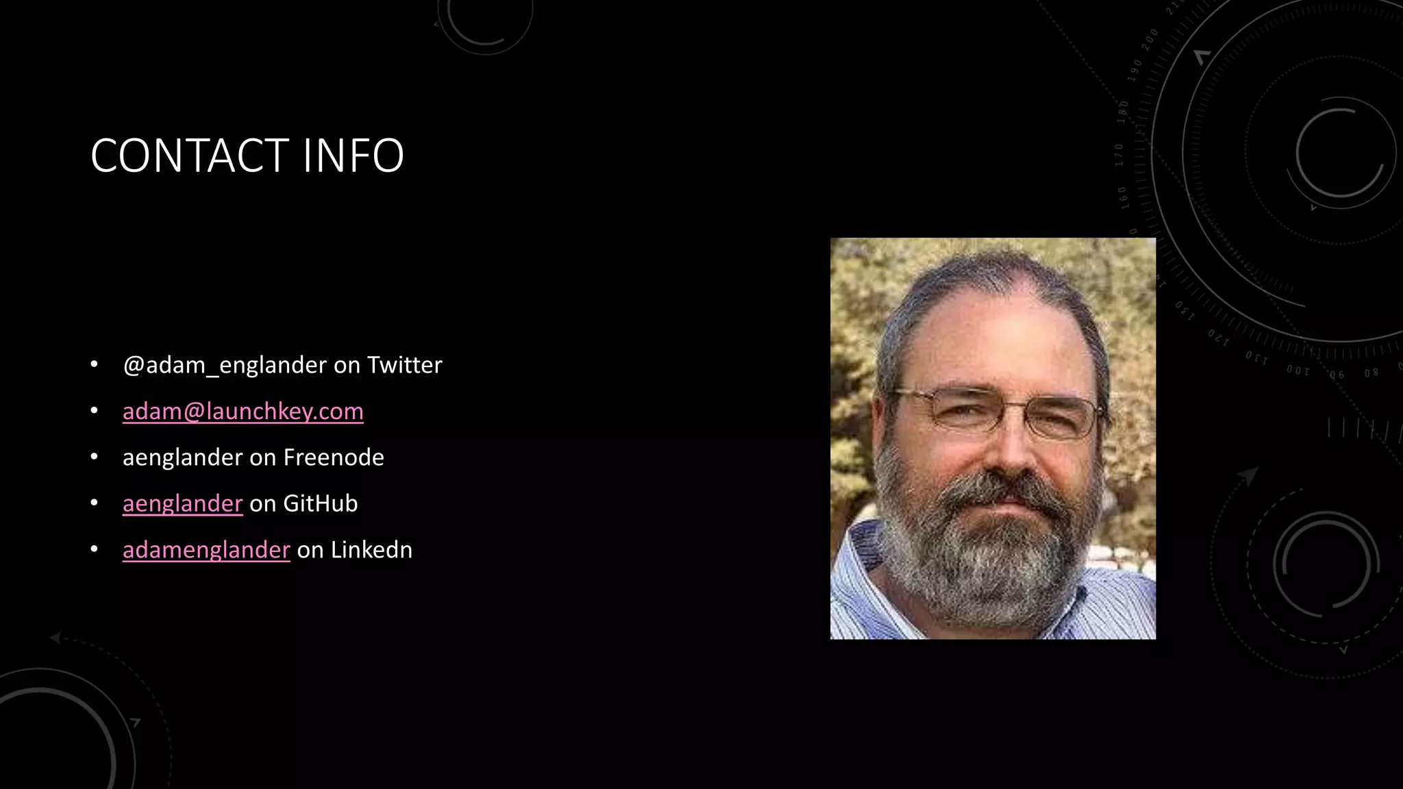 CONTACT INFO
• @adam_englander on Twitter
• adam@launchkey.com
• aenglander on Freenode
• aenglander on GitHub
• adamenglander on Linkedn
 