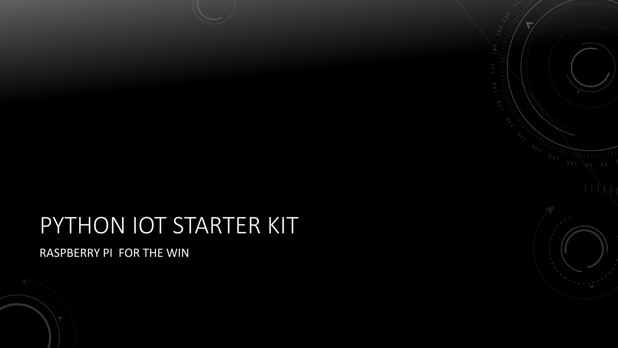 PYTHON IOT STARTER KIT
RASPBERRY PI FOR THE WIN
 