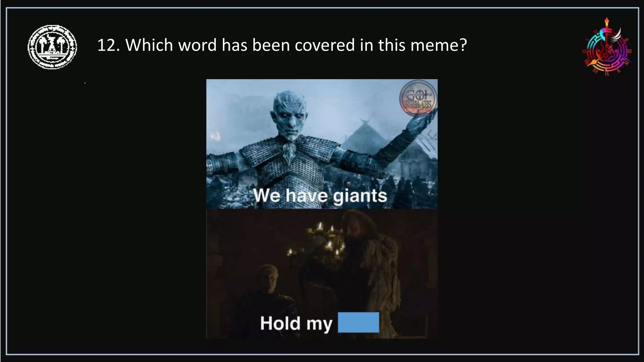 12. Which word has been covered in this meme?
 