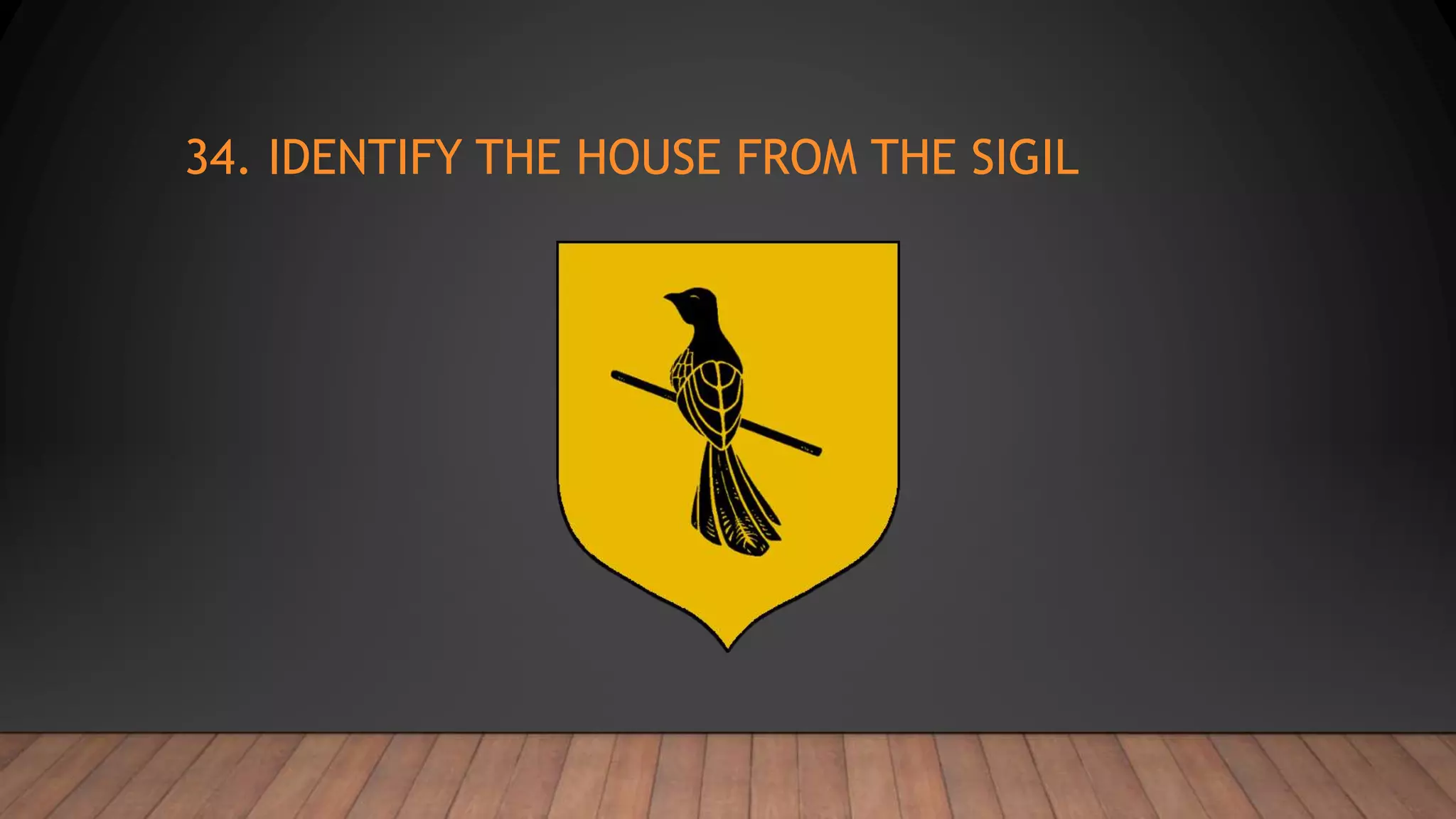 34. IDENTIFY THE HOUSE FROM THE SIGIL
 