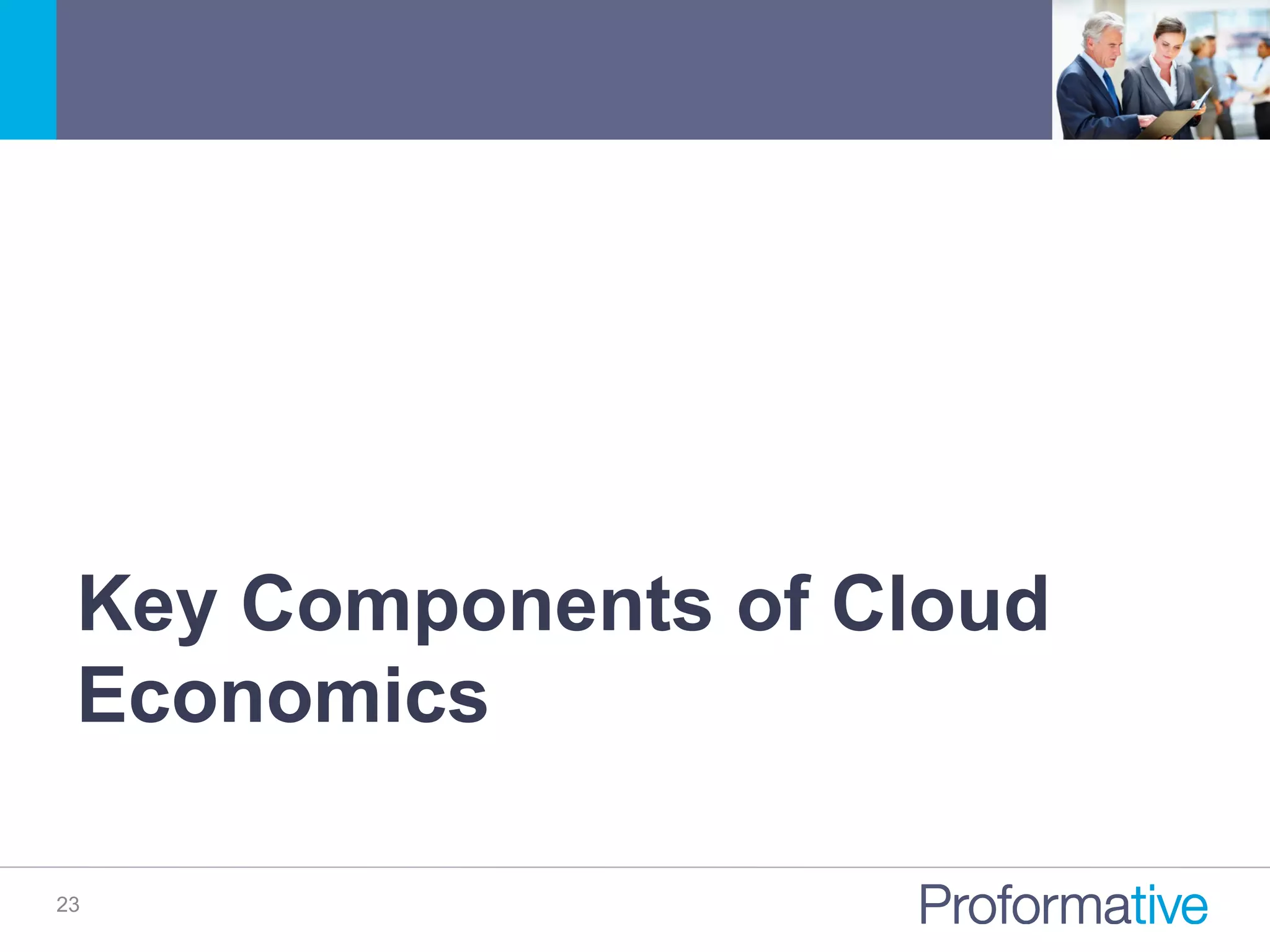 23
Key Components of Cloud
Economics
 