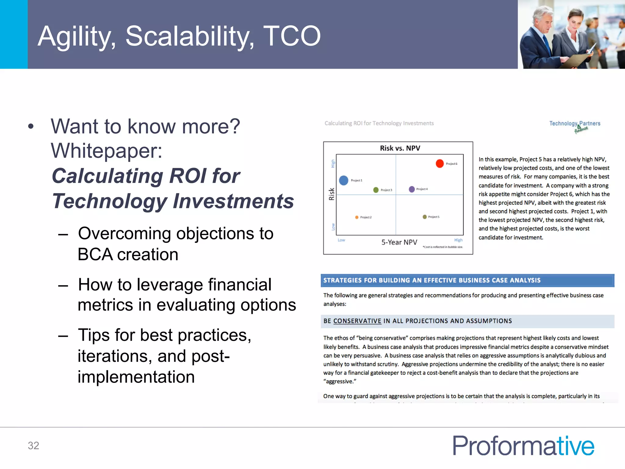 Agility, Scalability, TCO
32
•  Want to know more?
Whitepaper:
Calculating ROI for
Technology Investments
–  Overcoming objections to
BCA creation
–  How to leverage financial
metrics in evaluating options
–  Tips for best practices,
iterations, and post-
implementation
 