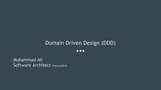 Domain Driven Design (DDD)
Muhammad Ali
Software Architect VentureDive
 
