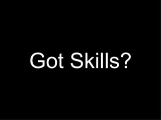 Got Skills? 