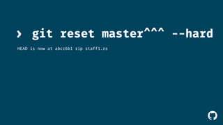 › git reset master^^^ --hard 
HEAD is now at abcc6b1 rip staff1.rs 
! 
 