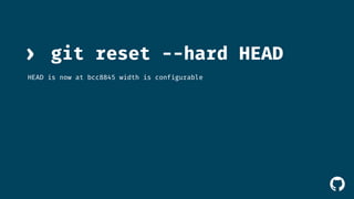 ! 
› git reset --hard HEAD 
HEAD is now at bcc8845 width is configurable 
 