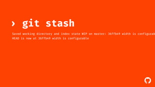› git stash 
Saved working directory and index state WIP on master: 36ffb49 width is configurable 
HEAD is now at 36ffb49 width is configurable 
! 
 