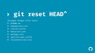 ! 
› git reset HEAD^ 
Unstaged changes after reset: 
M README.md 
M keymaps/zen.cson 
M lib/zen.coffee 
M menus/zen.cson 
M package.json 
M spec/zen-spec.coffee 
M stylesheets/zen.less 
 