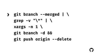 ! 
git branch --merged |  
grep -v "*" |  
xargs -n 1  
git branch -d && 
git push origin --delete 
› 
 