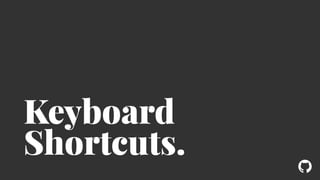 ! 
Keyboard 
Shortcuts. 
 