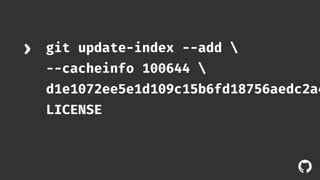 git update-index --add  
--cacheinfo 100644  
d1e1072ee5e1d109c15b6fd18756aedc2a401 
LICENSE 
! 
› 
 