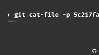 › git cat-file -p 5c217fa6d7 
Apache v2 
! 
 