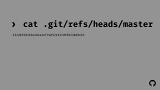 › cat .git/refs/heads/master 
532d9258310ee0a4eefcbd52e152dbf0238d9e63 
! 
 