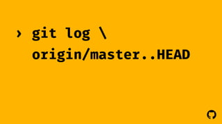 ! 
git log  
origin/master..HEAD 
› 
 