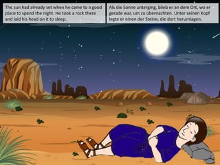 The sun had already set when he came to a good
place to spend the night. He took a rock there
and laid his head on it to s...