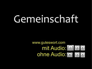 www.guteswort.com   mit Audio:  ohne Audio:  Gemeinschaft 