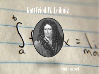 Gottfried W. Leibniz Patrice Braswell 