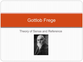 Theory of Sense and Reference
Gottlob Frege
 
