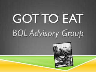 GOT TO EAT
BOL Advisory Group
 
