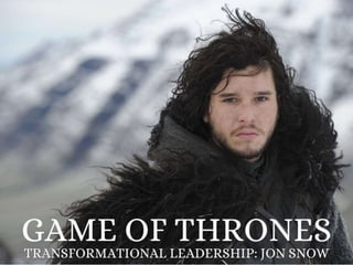 Transformational Leadership: Jon Snow