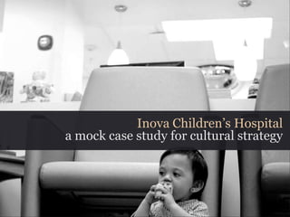 Inova Children’s Hospital a mock case study for cultural strategy 