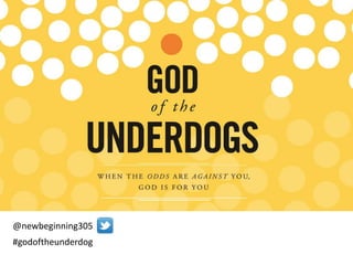 #godoftheunderdog
@newbeginning305
 