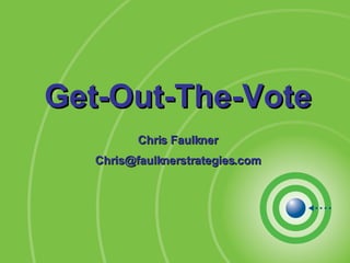 Get-Out-The-Vote Chris Faulkner [email_address] 