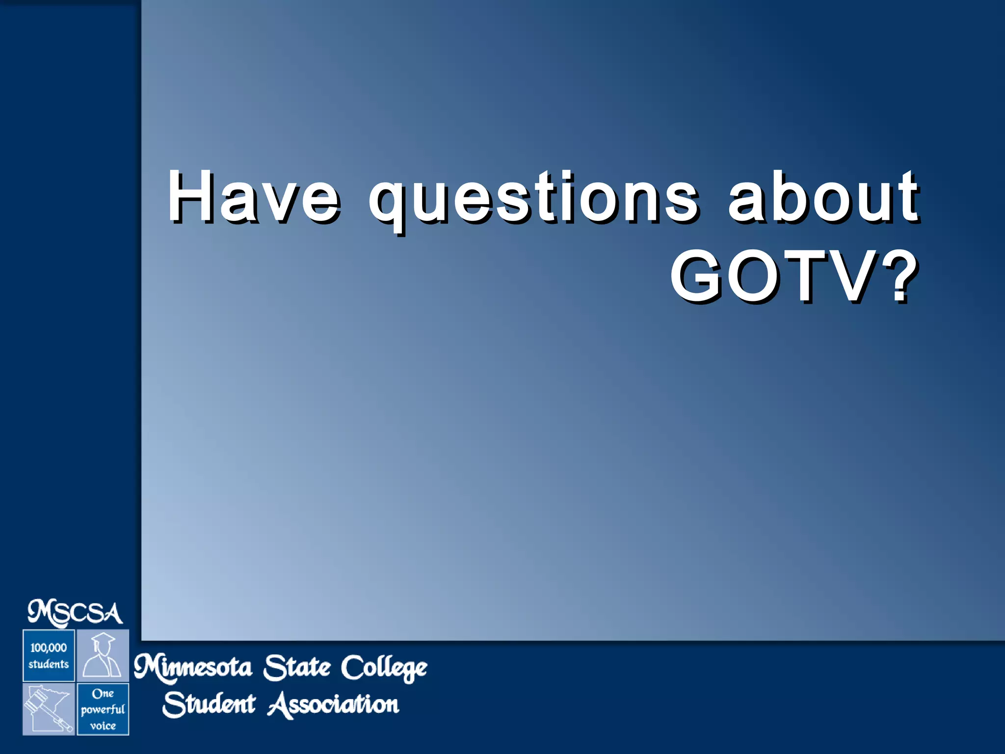 Have qquueessttiioonnss aabboouutt 
GGOOTTVV?? 
 