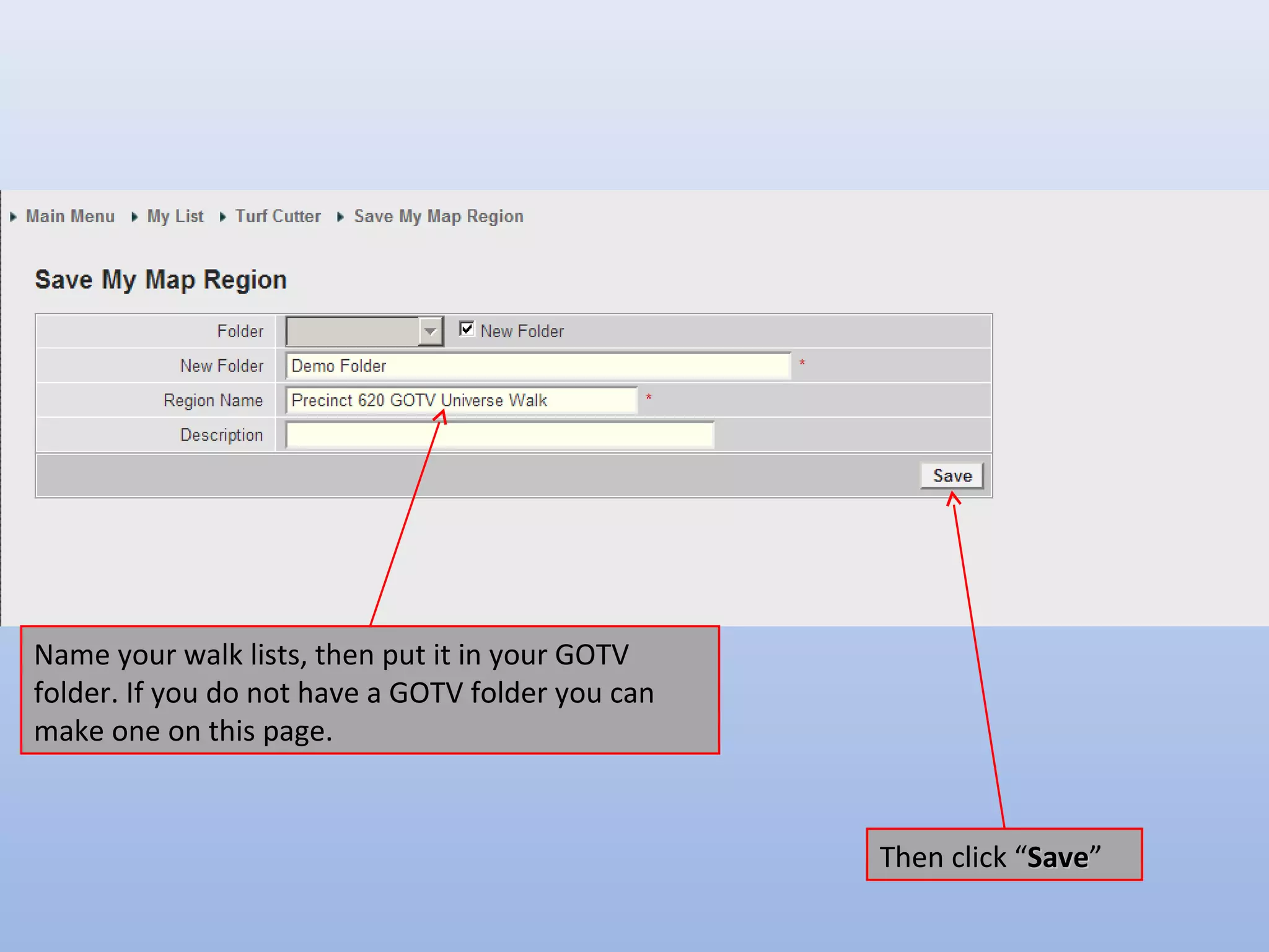 Name your walk lists, then put it in your GOTV
folder. If you do not have a GOTV folder you can
make one on this page.


                                                   Then click “Save”
                                                               Save
 