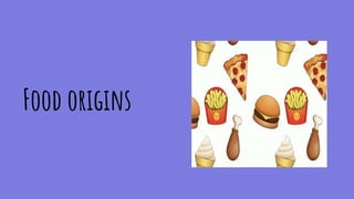 Food origins
 