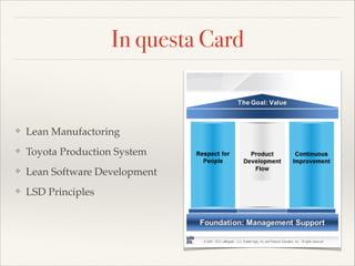 In questa Card
? Lean Manufactoring
? Toyota Production System
? Lean Software Development
? LSD Principles
 