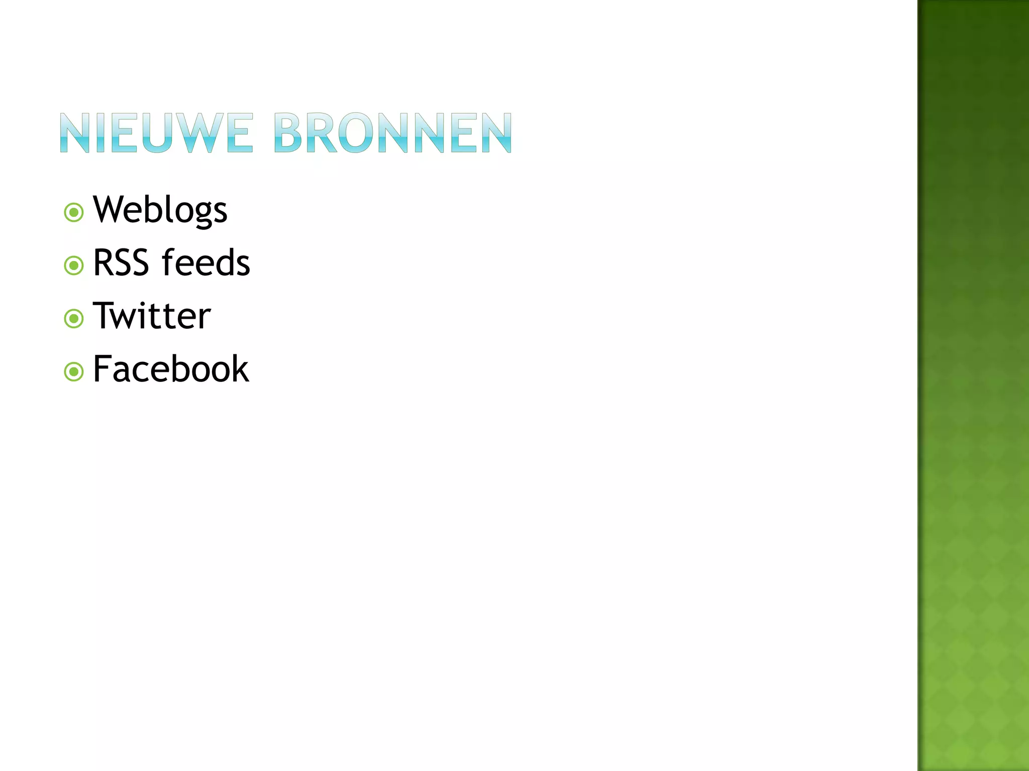  Weblogs
 RSS feeds
 Twitter
 Facebook
 