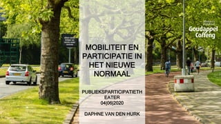 MOBILITEIT EN
PARTICIPATIE IN
HET NIEUWE
NORMAAL
PUBLIEKSPARTICIPATIETH
EATER
04|06|2020
DAPHNE VAN DEN HURK
1
 
