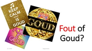 Fout of
Goud?
21-2-2020 FGganymedes
 