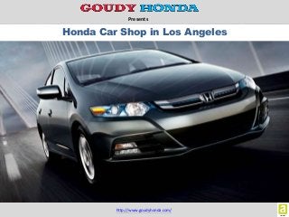 Presents
Honda Car Shop in Los Angeles
http://www.goudyhonda.com/
 