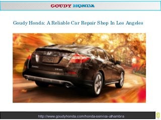Goudy Honda: A Reliable Car Repair Shop In Los Angeles 
http://www.goudyhonda.com/honda-service-alhambra 
 