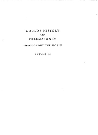GOULD'S HISTORY
OF
FREEMASONRY
THROUGHOUT THE WORLD
VOLUME III
 