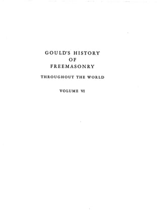 GOULD'S HISTORY
OF
FREEMASONRY
THROUGHOUT THE WORLD
VOLUME VI
 